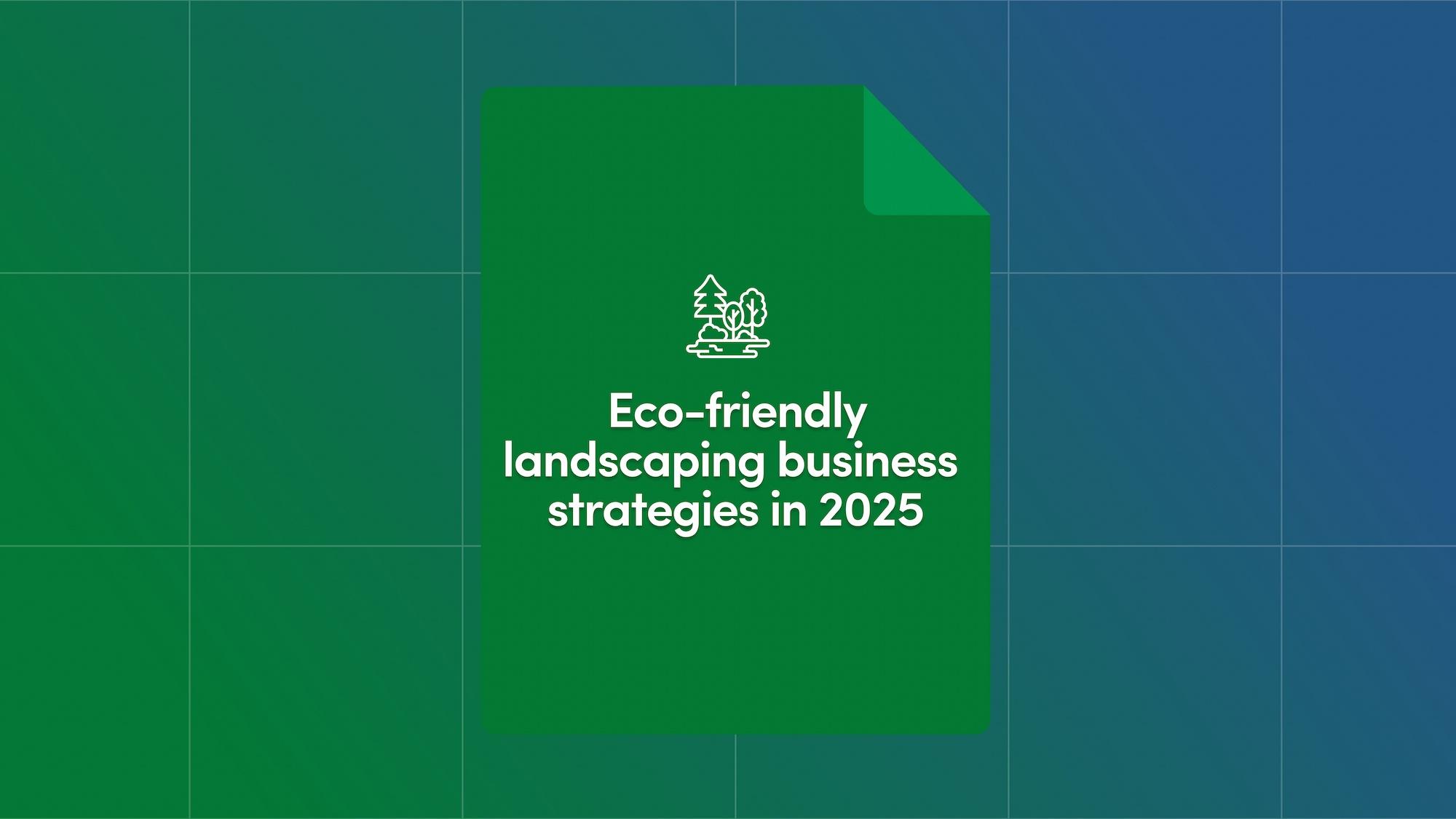 Eco-Friendly Landscaping Business Strategies in 2025