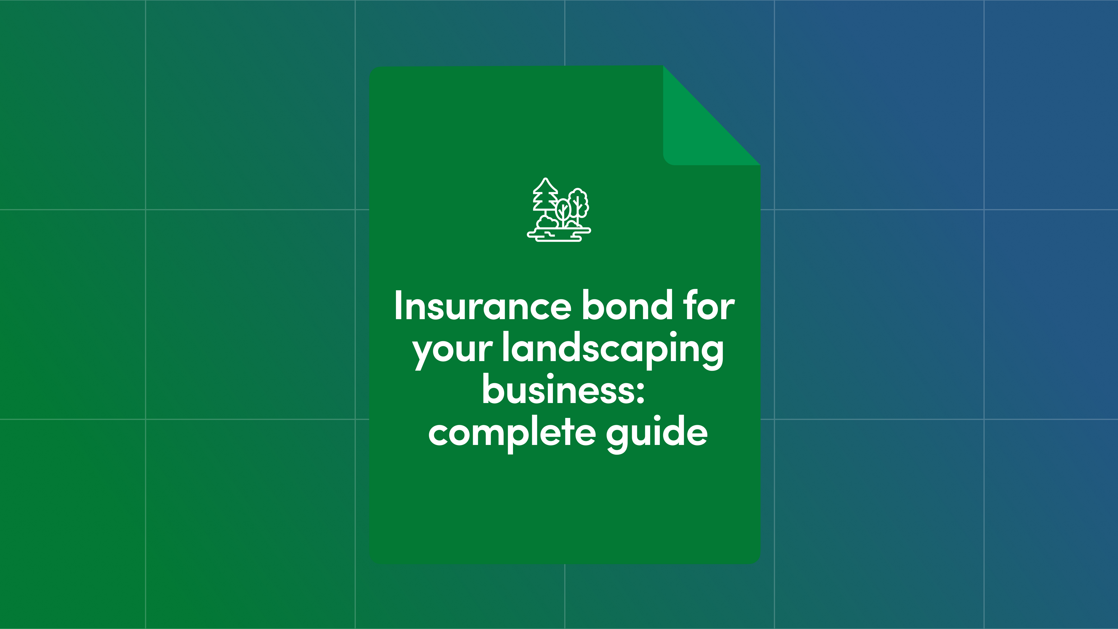 Insurance Bond for Your Landscaping Business: Complete Guide